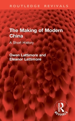 The Making of Modern China - Owen Lattimore, Eleanor Lattimore