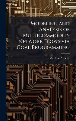 Modeling and Analysis of Multicommodity Network Flows via Goal Programming - Matthew A Scott