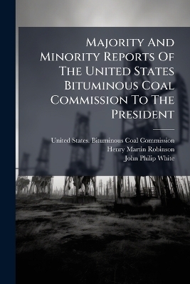 Majority And Minority Reports Of The United States Bituminous Coal Commission To The President - 