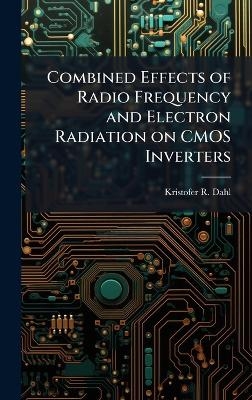 Combined Effects of Radio Frequency and Electron Radiation on CMOS Inverters