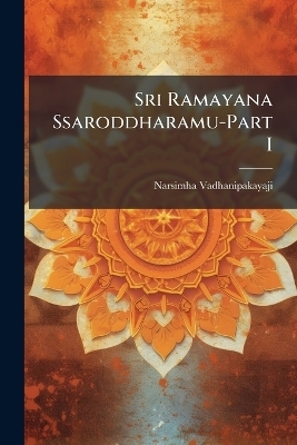 Sri Ramayana Ssaroddharamu-Part I - Narsimha Vadhanipakayaji