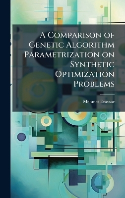 A Comparison of Genetic Algorithm Parametrization on Synthetic Optimization Problems - Mehmet Eravsar