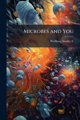 Microbes and You - Stanley E Wedberg