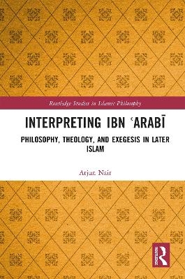 Interpreting Ibn ʿArabī - Arjun Nair