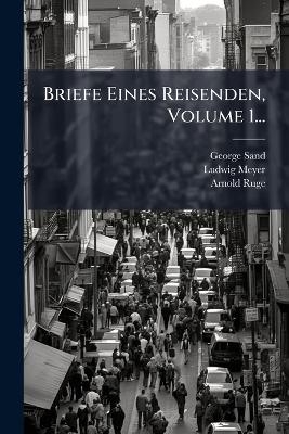 Briefe Eines Reisenden, Volume 1...
