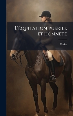 L'Ã(c)quitation puÃ(c)rile et honnÃate - 1840-1906 Crafty