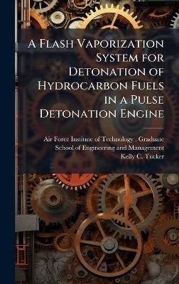 A Flash Vaporization System for Detonation of Hydrocarbon Fuels in a Pulse Detonation Engine