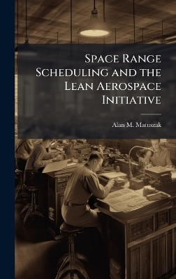Space Range Scheduling and the Lean Aerospace Initiative - Alan M Matuszak