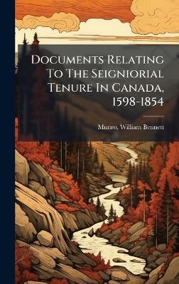 Documents Relating To The Seigniorial Tenure In Canada, 1598-1854 - 