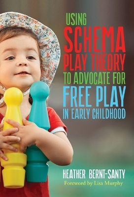 Using Schema Play Theory to Advocate for Free Play in Early Childhood - Heather Bernt-Santy