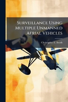 Surveillance Using Multiple Unmanned Aerial Vehicles - Christopher E Booth
