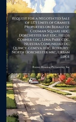 Request for a Negotiated Sale of 1,171 Units of Granite Properties on Behalf of Codman Square hdc, Dorchester bay edc, Fields Corner cdc, Lena Park cdc, Nuestra Comunidad dc, Quincy-geneva hdc, Roxbury-North Dorchester nrc, Urban Edge - Inc Boston Housing Partnership