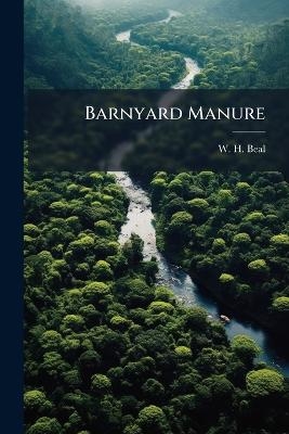 Barnyard Manure - W H Beal