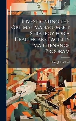 Investigating the Optimal Management Strategy for a Healthcare Facility Maintenance Program