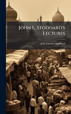 John L. Stoddard's Lectures - John Lawson Stoddard