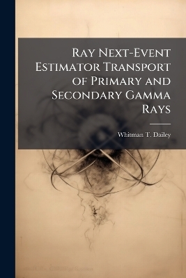 Ray Next-Event Estimator Transport of Primary and Secondary Gamma Rays - Whitman T Dailey