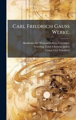 Carl Friedrich Gauss Werke. - Ernst Christian Julius Schering, Carl Friedrich Gauss