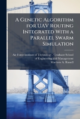 A Genetic Algorithm for UAV Routing Integrated With a Parallel Swarm Simulation