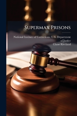 Supermax Prisons - Chase Riveland