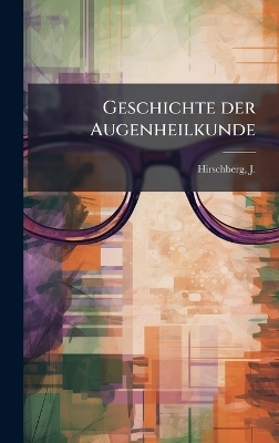 Geschichte der Augenheilkunde - J 1843-1925 Hirschberg
