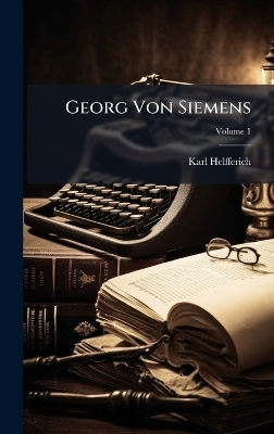 Georg Von Siemens - Karl Helfferich