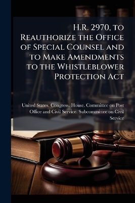 H.R. 2970, to Reauthorize the Office of Special Counsel and to Make Amendments to the Whistleblower Protection Act