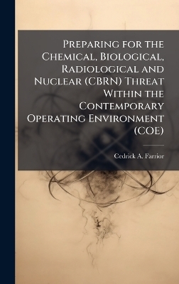 Preparing for the Chemical, Biological, Radiological and Nuclear (CBRN) Threat Within the Contemporary Operating Environment (COE)