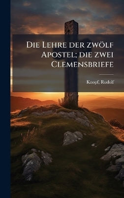 Die Lehre der zwölf Apostel; die zwei Clemensbriefe