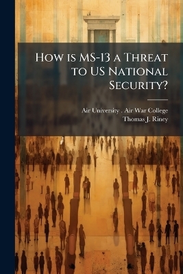 How is MS-13 a Threat to US National Security? - Thomas J Riney