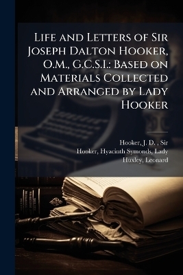 Life and Letters of Sir Joseph Dalton Hooker, O.M., G.C.S.I.