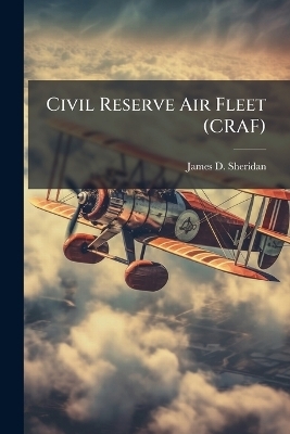 Civil Reserve Air Fleet (CRAF) - James D Sheridan