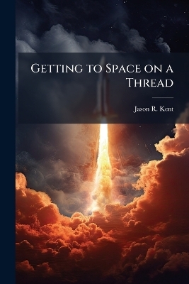 Getting to Space on a Thread - Jason R Kent