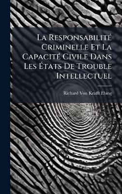 La ResponsabilitÃ(c) Criminelle Et La CapacitÃ(c) Civile Dans Les Ãtats De Trouble Intellectuel