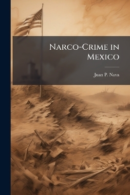 Narco-Crime in Mexico - Juan P Nava