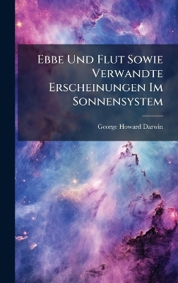 Ebbe Und Flut Sowie Verwandte Erscheinungen Im Sonnensystem