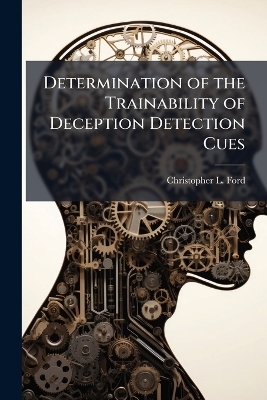 Determination of the Trainability of Deception Detection Cues - Christopher L Ford