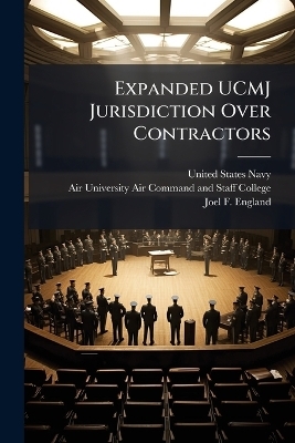Expanded UCMJ Jurisdiction Over Contractors - Joel F England