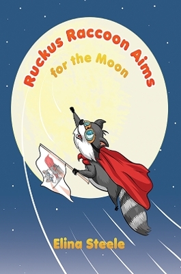 Ruckus Raccoon Aims for the Moon - Elina Steele