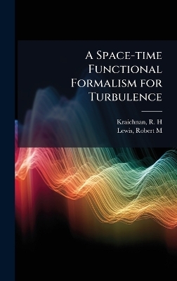 A Space-time Functional Formalism for Turbulence - R H Kraichnan, Robert M Lewis