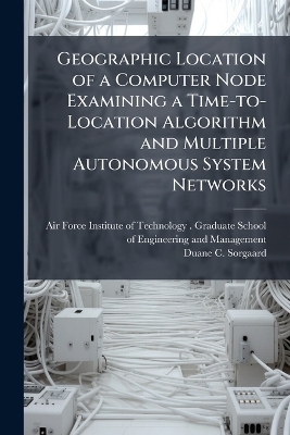 Geographic Location of a Computer Node Examining a Time-to-Location Algorithm and Multiple Autonomous System Networks