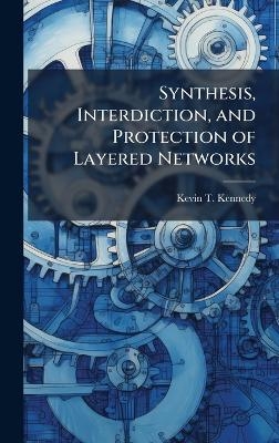 Synthesis, Interdiction, and Protection of Layered Networks