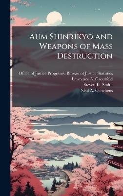 Aum Shinrikyo and Weapons of Mass Destruction - Lawrence A Greenfeld, Steven K Smith