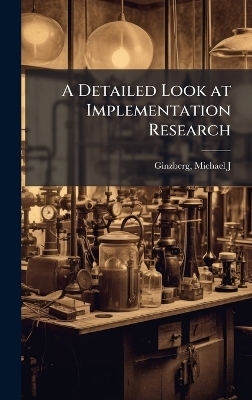 A Detailed Look at Implementation Research - Michael J Ginzberg