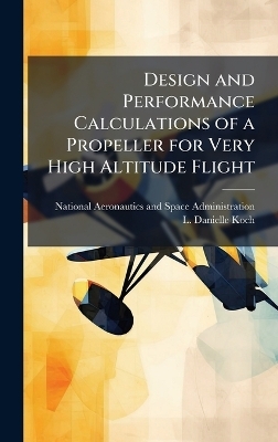 Design and Performance Calculations of a Propeller for Very High Altitude Flight - L Danielle Koch