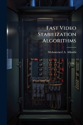 Fast Video Stabilization Algorithms - Mohammed A Alharbi