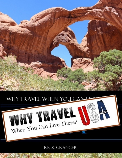 Why Travel When You Can Live There? USA -  Rick Granger