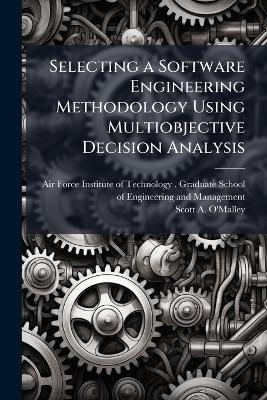 Selecting a Software Engineering Methodology Using Multiobjective Decision Analysis