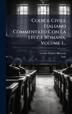 Codice Civile Italiano Commentato Con La Legge Romana, Volume 1... - Emidio Pacifici-Mazzoni,  Italy