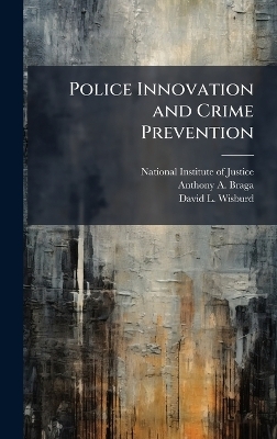 Police Innovation and Crime Prevention - Anthony a Braga, David L Wisburd