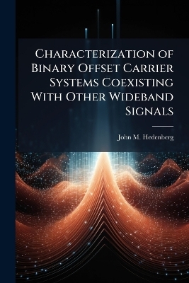 Characterization of Binary Offset Carrier Systems Coexisting With Other Wideband Signals